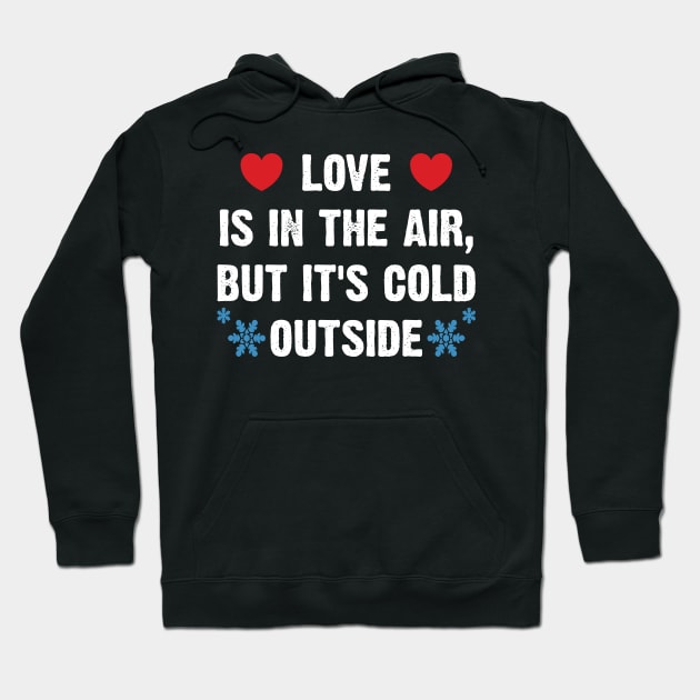 Love Is In The Air, But It's Cold Outside Hoodie by Emma